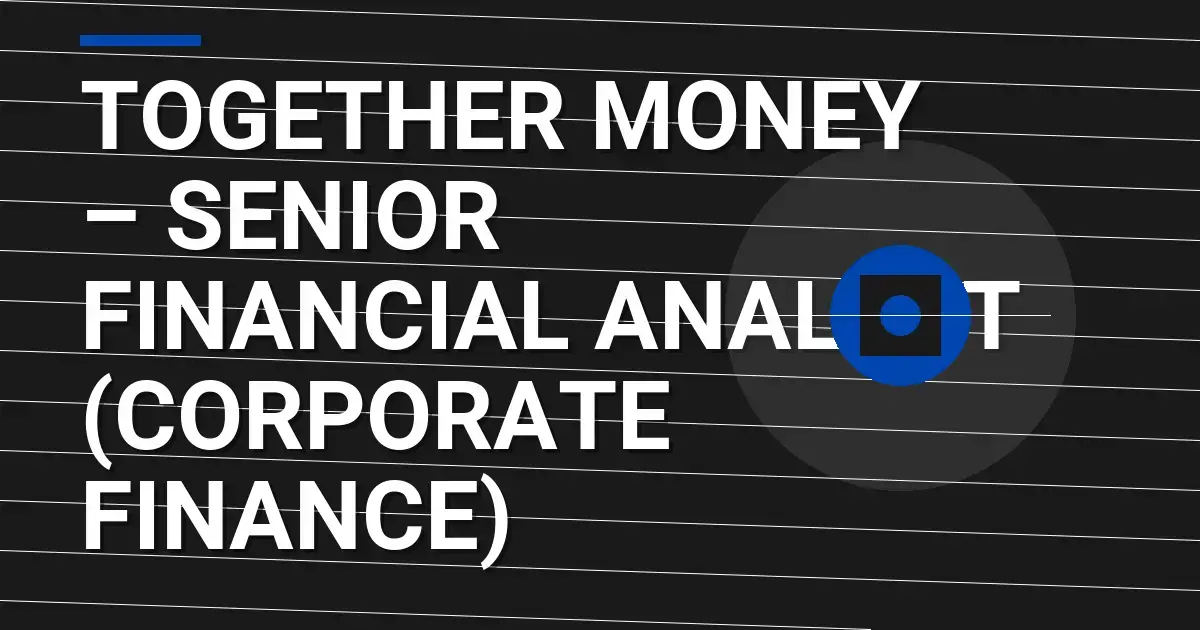 Together Money – Senior Financial Analyst (Corporate Finance)