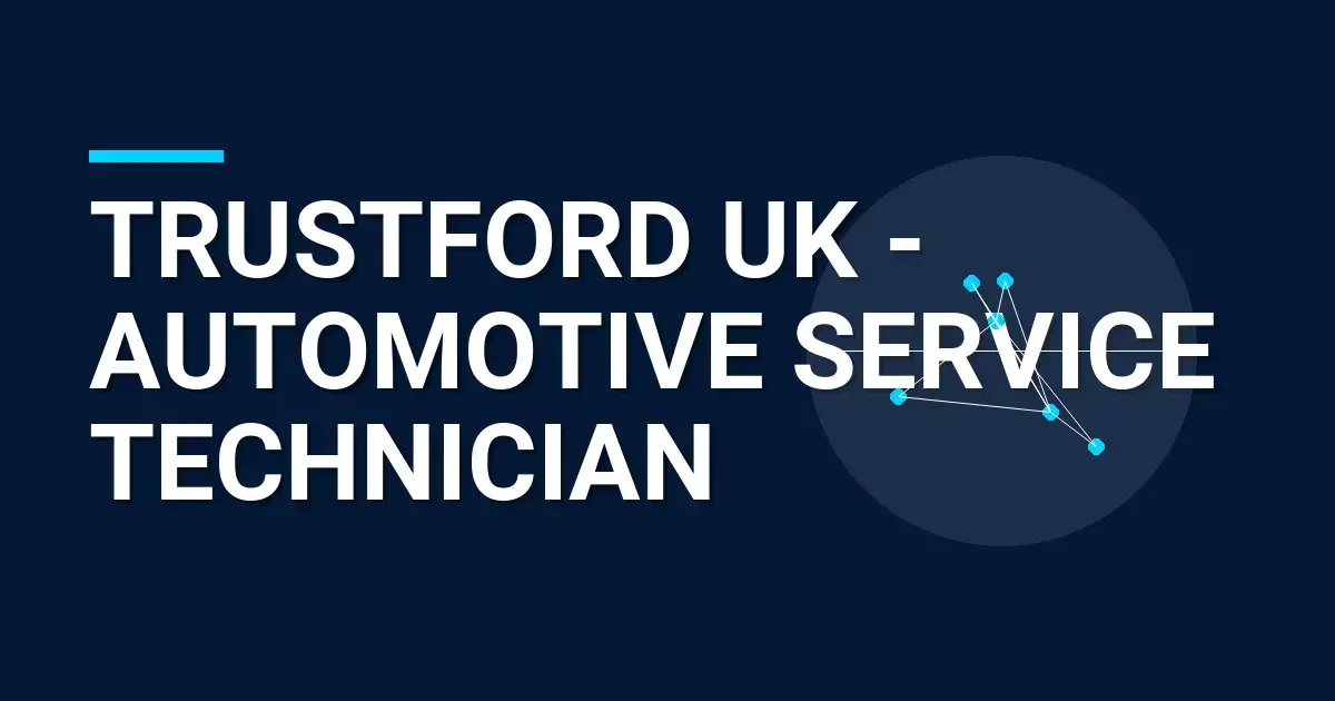 TrustFord UK - Automotive Service Technician