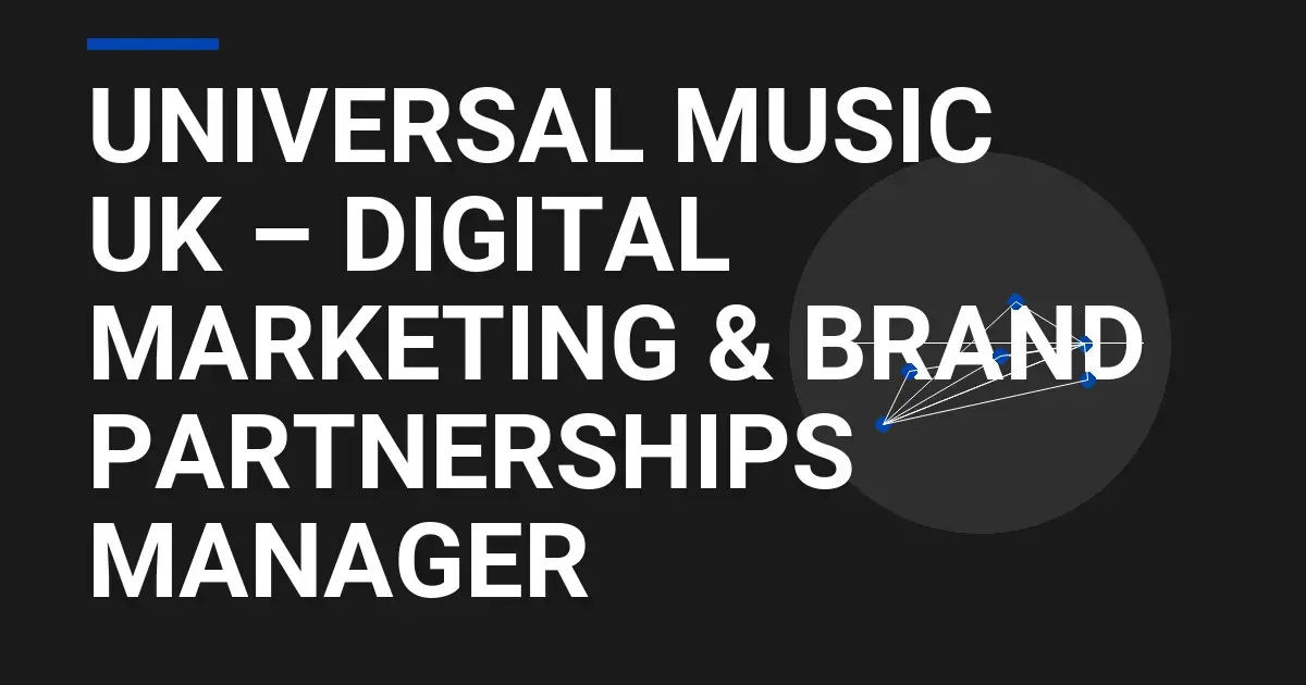 Universal Music UK – Digital Marketing & Brand Partnerships Manager