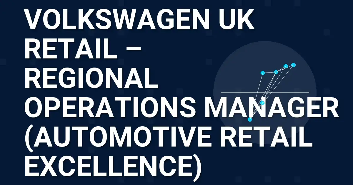 Volkswagen UK Retail – Regional Operations Manager (Automotive Retail Excellence)