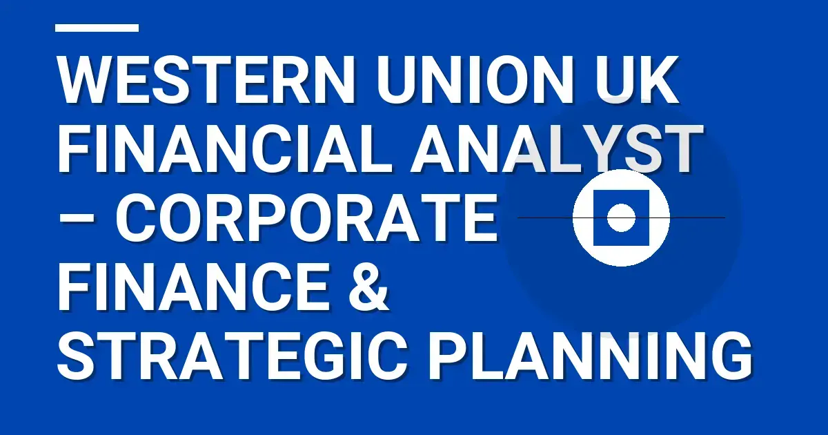 Western Union UK Financial Analyst – Corporate Finance & Strategic Planning